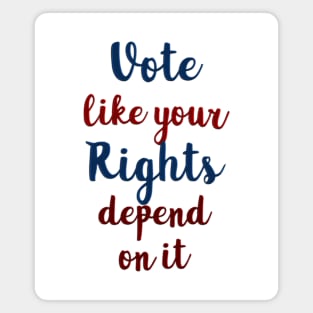 Vote Like Your Rights Depend on It Magnet